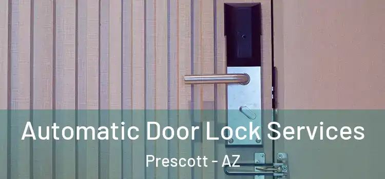 Automatic Door Lock Services Prescott - AZ