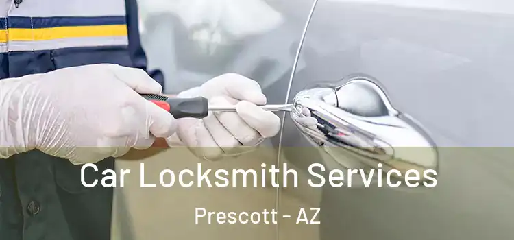 Car Locksmith Services Prescott - AZ