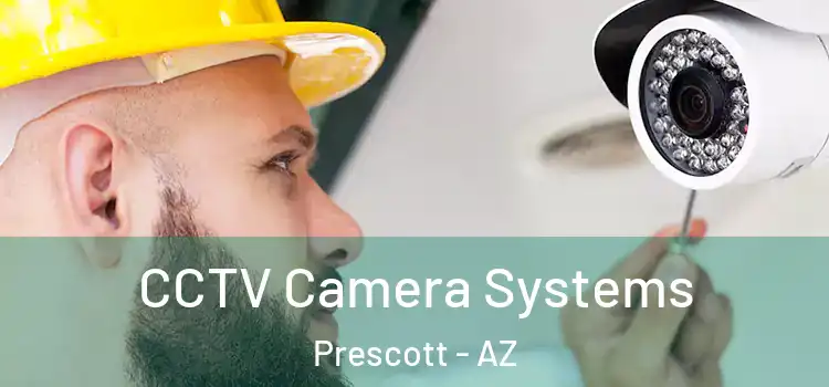 CCTV Camera Systems Prescott - AZ