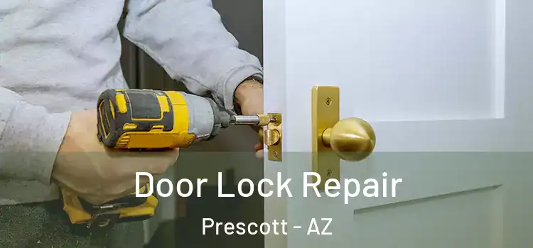 Door Lock Repair Prescott - AZ