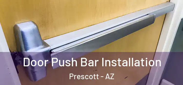 Door Push Bar Installation Prescott - AZ