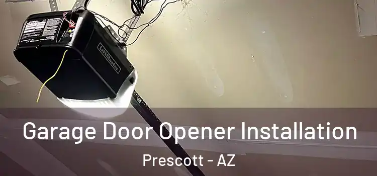  Garage Door Opener Installation Prescott - AZ