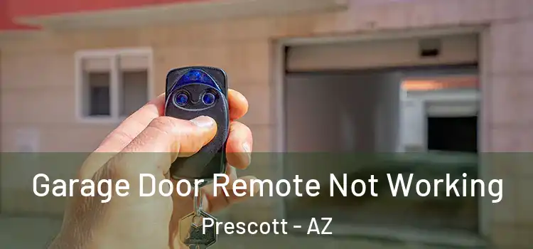  Garage Door Remote Not Working Prescott - AZ