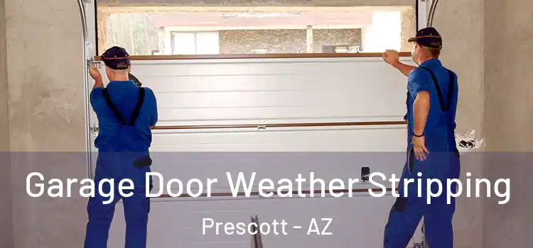  Garage Door Weather Stripping Prescott - AZ