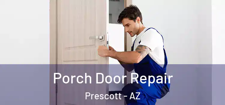  Porch Door Repair Prescott - AZ